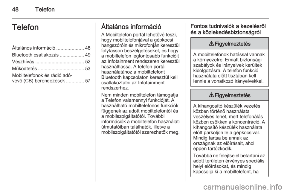 OPEL KARL 2016.5  Infotainment kézikönyv (in Hungarian) 48TelefonTelefonÁltalános információ....................48
Bluetooth csatlakozás ..................49
Vészhívás .................................... 52
Működtetés ..........................