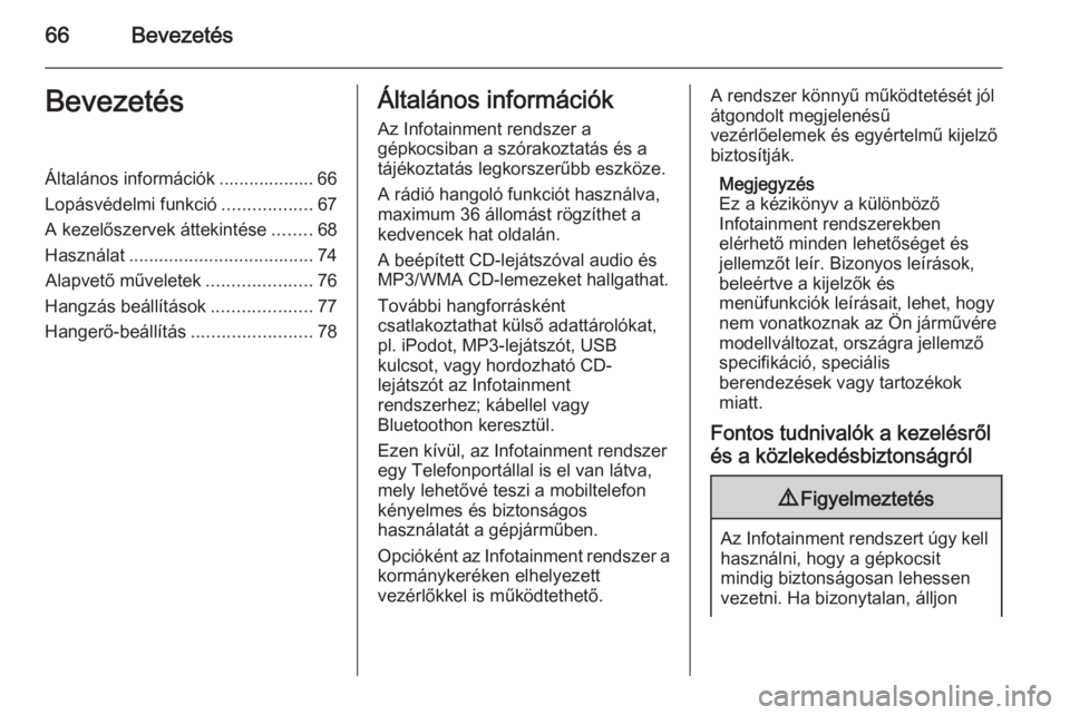 OPEL KARL 2016.5  Infotainment kézikönyv (in Hungarian) 66BevezetésBevezetésÁltalános információk ................... 66
Lopásvédelmi funkció ..................67
A kezelőszervek áttekintése ........68
Használat ...............................