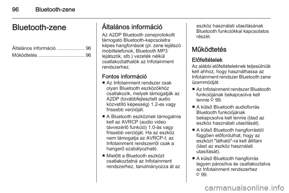 OPEL KARL 2016.5  Infotainment kézikönyv (in Hungarian) 96Bluetooth-zeneBluetooth-zeneÁltalános információ....................96
Működtetés .................................. 96Általános információ
Az A2DP Bluetooth zeneprotokollt
támogató Blu