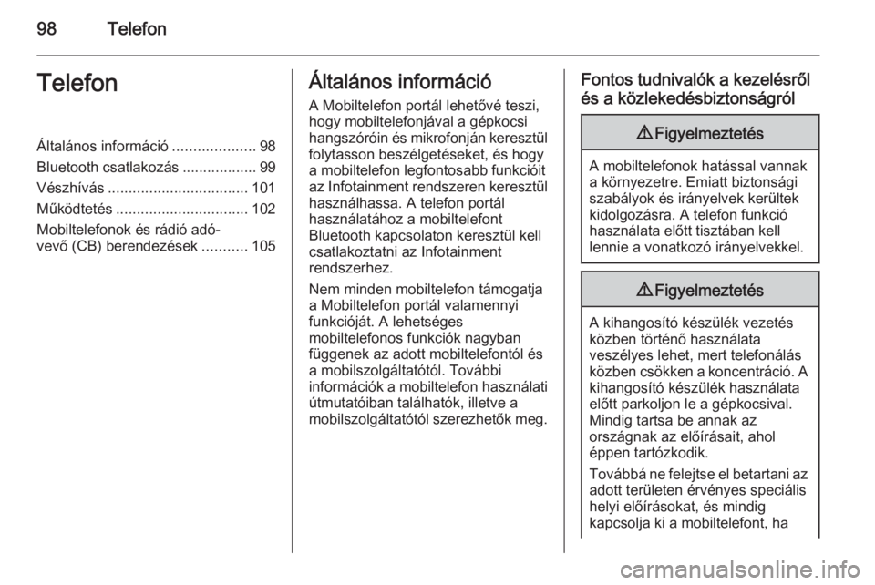 OPEL KARL 2016.5  Infotainment kézikönyv (in Hungarian) 98TelefonTelefonÁltalános információ....................98
Bluetooth csatlakozás ..................99
Vészhívás .................................. 101
Működtetés ...........................