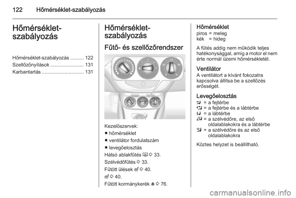 OPEL CORSA 2015.5 Kezelési útmutató (in Hungarian) 122Hőmérséklet-szabályozásHőmérséklet-
szabályozásHőmérséklet-szabályozás .......... 122
Szellőzőnyílások ........................131
Karbantartás .............................. 13 OPEL CORSA 2015.5 Kezelési útmutató (in Hungarian) 122Hőmérséklet-szabályozásHőmérséklet-
szabályozásHőmérséklet-szabályozás .......... 122
Szellőzőnyílások ........................131
Karbantartás .............................. 13