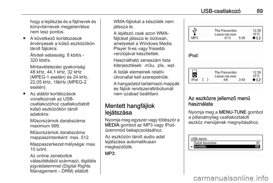 OPEL CORSA 2016 Infotainment kézikönyv (in Hungarian) USB-csatlakozó89hogy a lejátszás és a fájlnevek éskönyvtárnevek megjelenítése
nem lesz pontos.
● A következő korlátozások érvényesek a külső eszközököntárolt fájlokra:
Átvite OPEL CORSA 2016 Infotainment kézikönyv (in Hungarian) USB-csatlakozó89hogy a lejátszás és a fájlnevek éskönyvtárnevek megjelenítése
nem lesz pontos.
● A következő korlátozások érvényesek a külső eszközököntárolt fájlokra:
Átvite