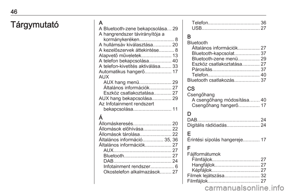 OPEL CORSA 2016.5  Infotainment kézikönyv (in Hungarian) 46TárgymutatóAA Bluetooth-zene bekapcsolása ...29
A hangrendszer távirányítója a kormánykeréken.......................... 8
A hullámsáv kiválasztása .............20
A kezelőszervek átte