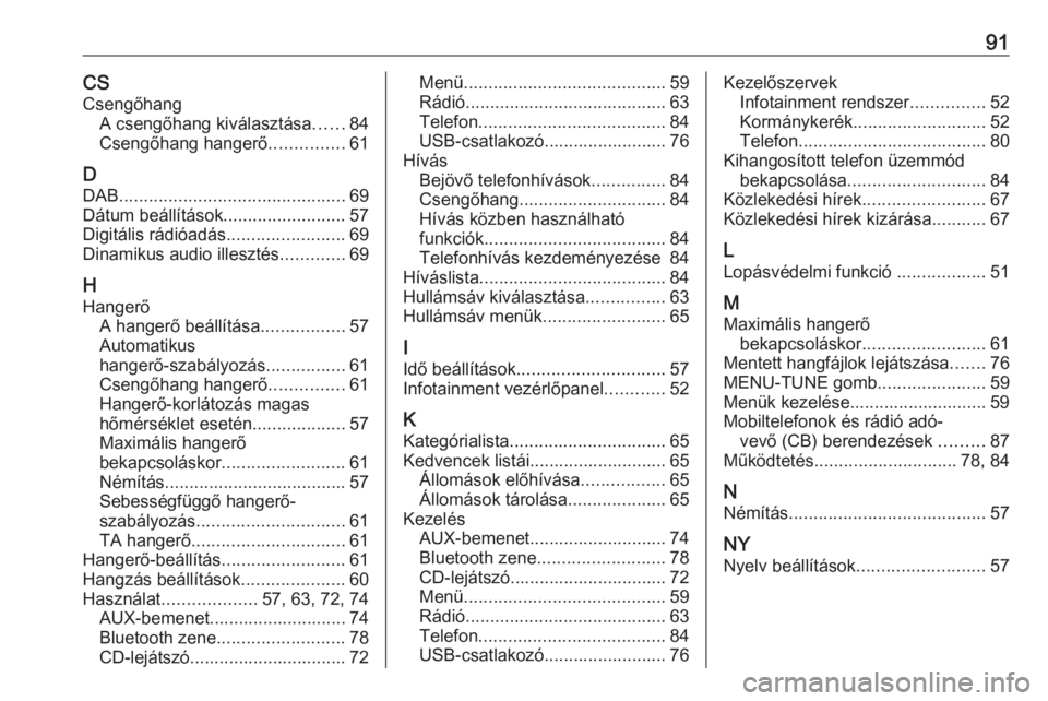 OPEL CORSA 2016.5  Infotainment kézikönyv (in Hungarian) 91CSCsengőhang A csengőhang kiválasztása ......84
Csengőhang hangerő ...............61
D DAB .............................................. 69
Dátum beállítások .........................57
D