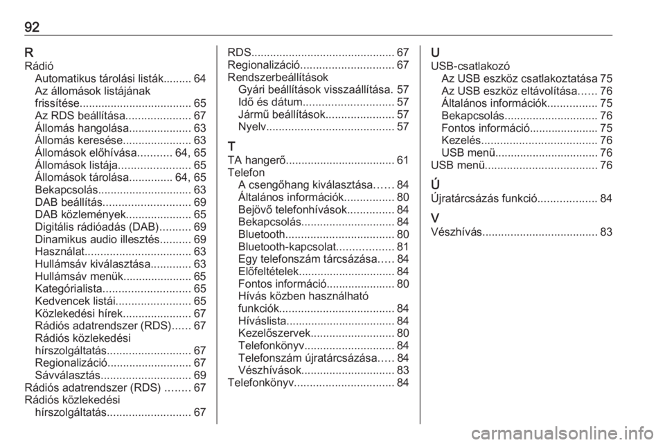 OPEL CORSA 2016.5  Infotainment kézikönyv (in Hungarian) 92RRádió Automatikus tárolási listák......... 64
Az állomások listájának
frissítése .................................... 65
Az RDS beállítása .....................67
Állomás hangolása
