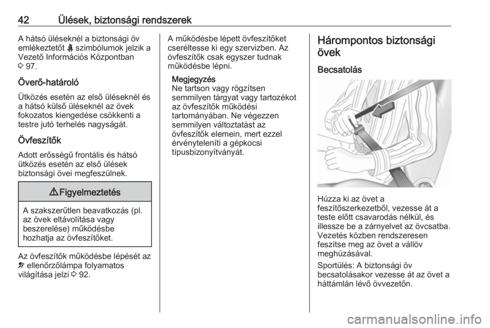 OPEL CORSA 2016.5  Kezelési útmutató (in Hungarian) 42Ülések, biztonsági rendszerekA hátsó üléseknél a biztonsági öv
emlékeztetőt  X szimbólumok jelzik a
Vezető Információs Központban
3  97.
Överő-határoló
Ütközés esetén az els