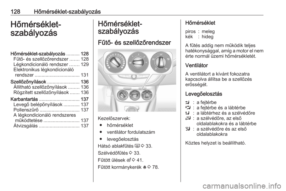 OPEL CORSA 2017 Kezelési útmutató (in Hungarian) 128Hőmérséklet-szabályozásHőmérséklet-
szabályozásHőmérséklet-szabályozás ..........128
Fűtő- és szellőzőrendszer .......128
Légkondicionáló rendszer .......129
Elektronikus lé OPEL CORSA 2017 Kezelési útmutató (in Hungarian) 128Hőmérséklet-szabályozásHőmérséklet-
szabályozásHőmérséklet-szabályozás ..........128
Fűtő- és szellőzőrendszer .......128
Légkondicionáló rendszer .......129
Elektronikus lé