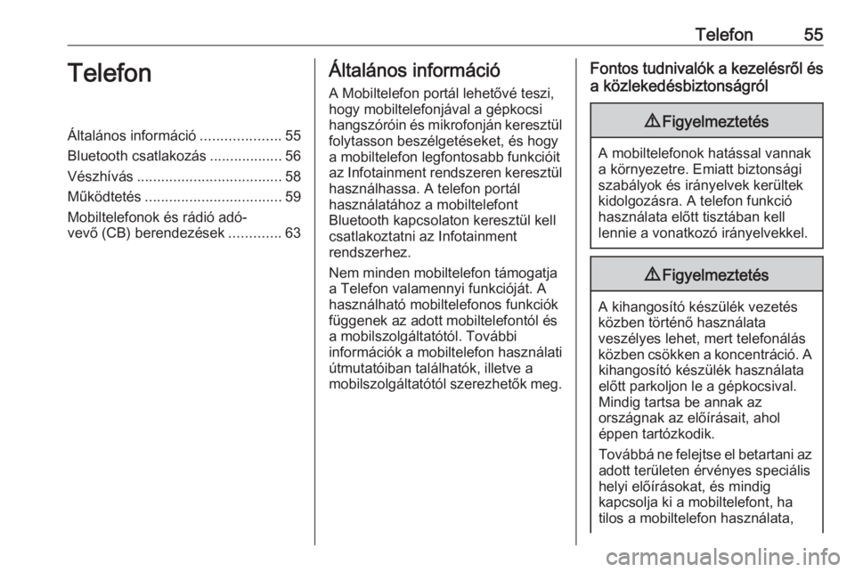 OPEL CORSA E 2018  Infotainment kézikönyv (in Hungarian) Telefon55TelefonÁltalános információ....................55
Bluetooth csatlakozás ..................56
Vészhívás .................................... 58
Működtetés ..........................