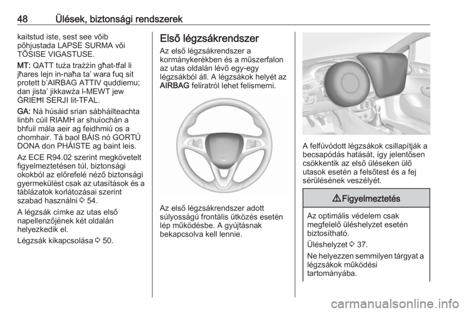 OPEL CORSA E 2018  Kezelési útmutató (in Hungarian) 48Ülések, biztonsági rendszerekkaitstud iste, sest see võib
põhjustada LAPSE SURMA või
TÕSISE VIGASTUSE.
MT:  QATT tuża trażżin għat-tfal li
jħares lejn in-naħa ta’ wara fuq sit
protett
