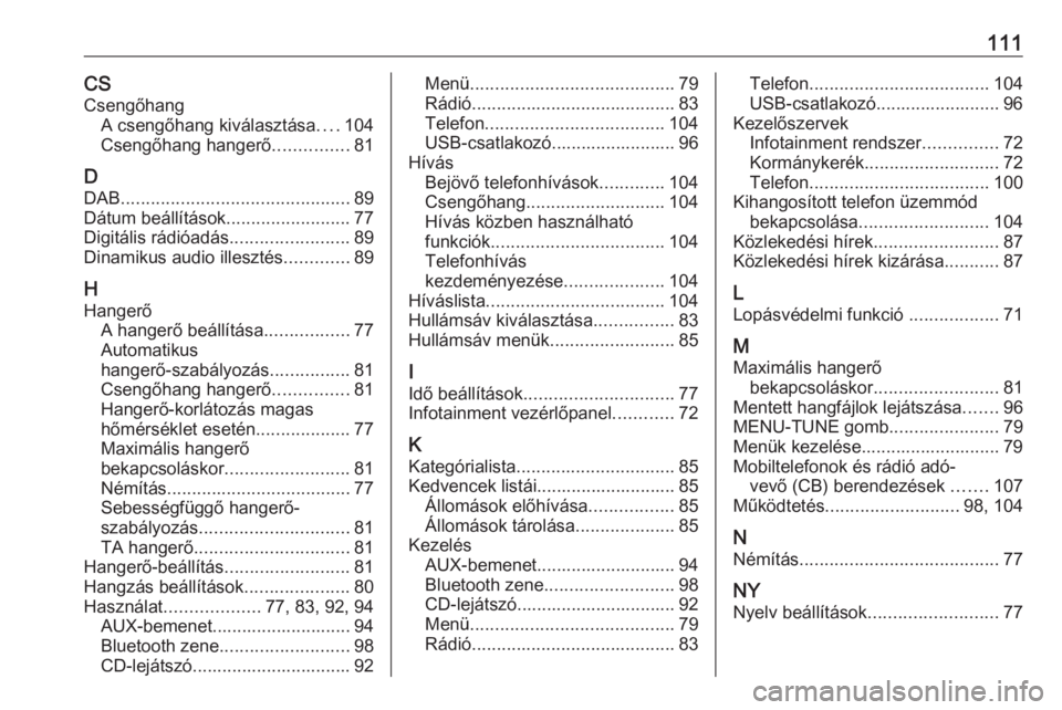 OPEL CORSA E 2018.5  Infotainment kézikönyv (in Hungarian) 111CSCsengőhang A csengőhang kiválasztása ....104
Csengőhang hangerő ...............81
D DAB .............................................. 89
Dátum beállítások .........................77
D