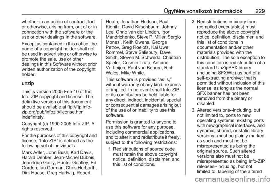 OPEL CORSA E 2019  Kezelési útmutató (in Hungarian) Ügyfélre vonatkozó információk229whether in an action of contract, tort
or otherwise, arising from, out of or in
connection with the software or the
use or other dealings in the software.
Except 