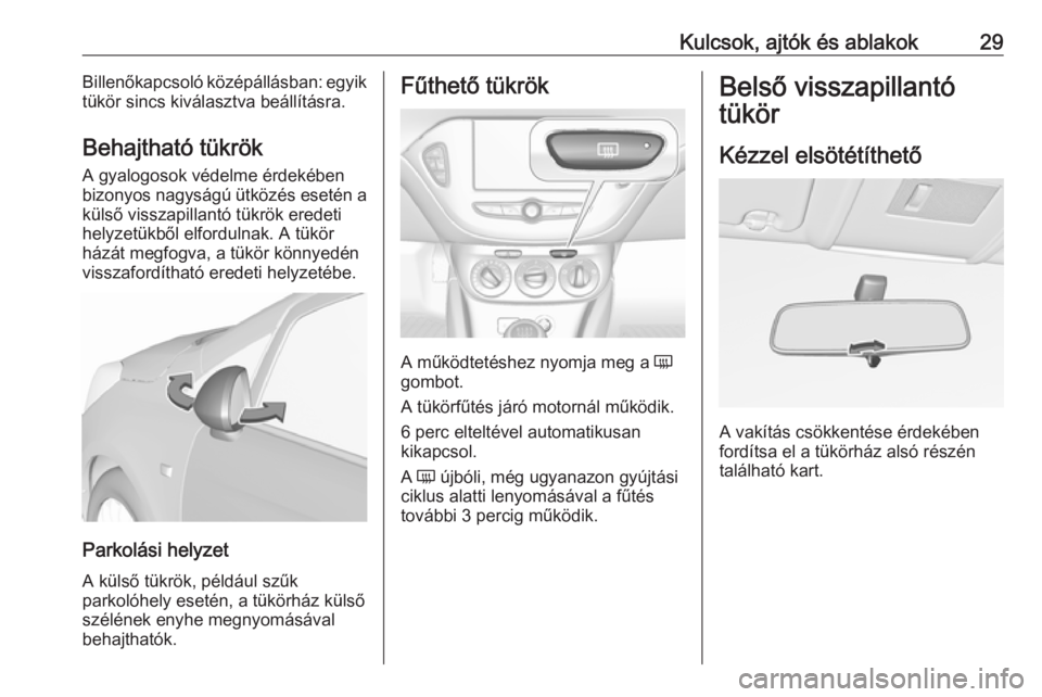 OPEL CORSA E 2019  Kezelési útmutató (in Hungarian) Kulcsok, ajtók és ablakok29Billenőkapcsoló középállásban: egyik
tükör sincs kiválasztva beállításra.
Behajtható tükrök
A gyalogosok védelme érdekében
bizonyos nagyságú ütközés