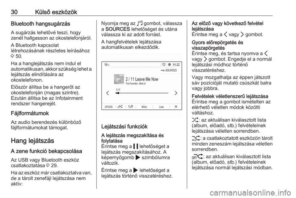 OPEL CORSA F 2020  Infotainment kézikönyv (in Hungarian) 30Külső eszközökBluetooth hangsugárzásA sugárzás lehetővé teszi, hogy
zenét hallgasson az okostelefonjáról.
A Bluetooth kapcsolat
létrehozásának részletes leírásához
3  50.
Ha a ha
