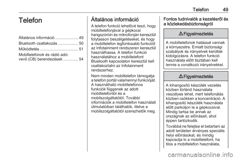 OPEL CORSA F 2020  Infotainment kézikönyv (in Hungarian) Telefon49TelefonÁltalános információ....................49
Bluetooth csatlakozás ..................50
Működtetés .................................. 51
Mobiltelefonok és rádió adó-
vevő (C