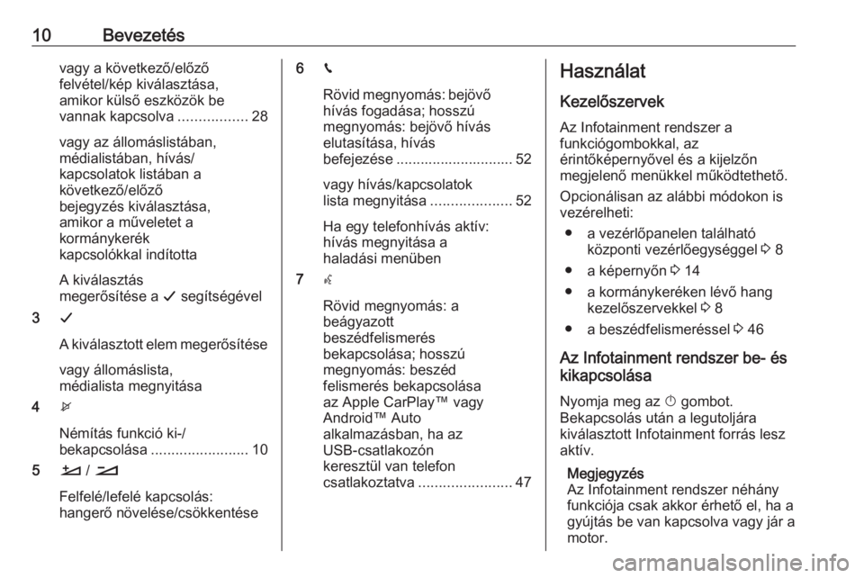 OPEL CROSSLAND X 2018  Infotainment kézikönyv (in Hungarian) 10Bevezetésvagy a következő/előző
felvétel/kép kiválasztása,
amikor külső eszközök be
vannak kapcsolva .................28
vagy az állomáslistában,
médialistában, hívás/
kapcsolato