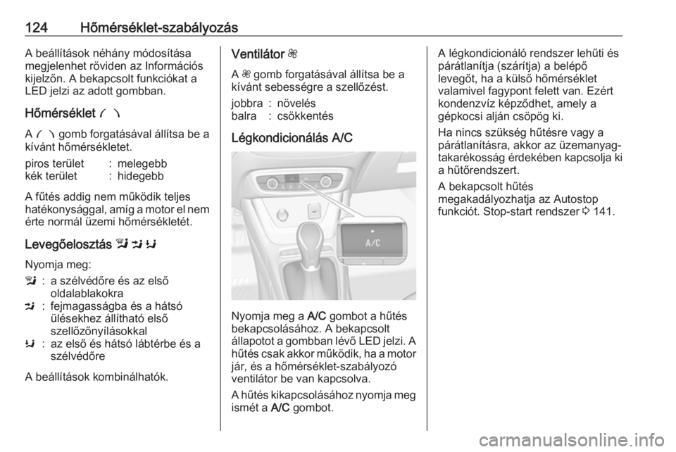 OPEL CROSSLAND X 2018 Kezelési útmutató (in Hungarian) 124Hőmérséklet-szabályozásA beállítások néhány módosítása
megjelenhet röviden az Információs
kijelzőn. A bekapcsolt funkciókat a
LED jelzi az adott gombban.
Hőmérséklet £
A £ OPEL CROSSLAND X 2018 Kezelési útmutató (in Hungarian) 124Hőmérséklet-szabályozásA beállítások néhány módosítása
megjelenhet röviden az Információs
kijelzőn. A bekapcsolt funkciókat a
LED jelzi az adott gombban.
Hőmérséklet £
A £