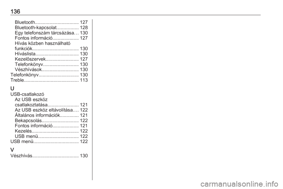 OPEL CROSSLAND X 2018.5  Infotainment kézikönyv (in Hungarian) 136Bluetooth................................. 127
Bluetooth-kapcsolat ................128
Egy telefonszám tárcsázása ...130
Fontos információ.................... 127
Hívás közben használhat�