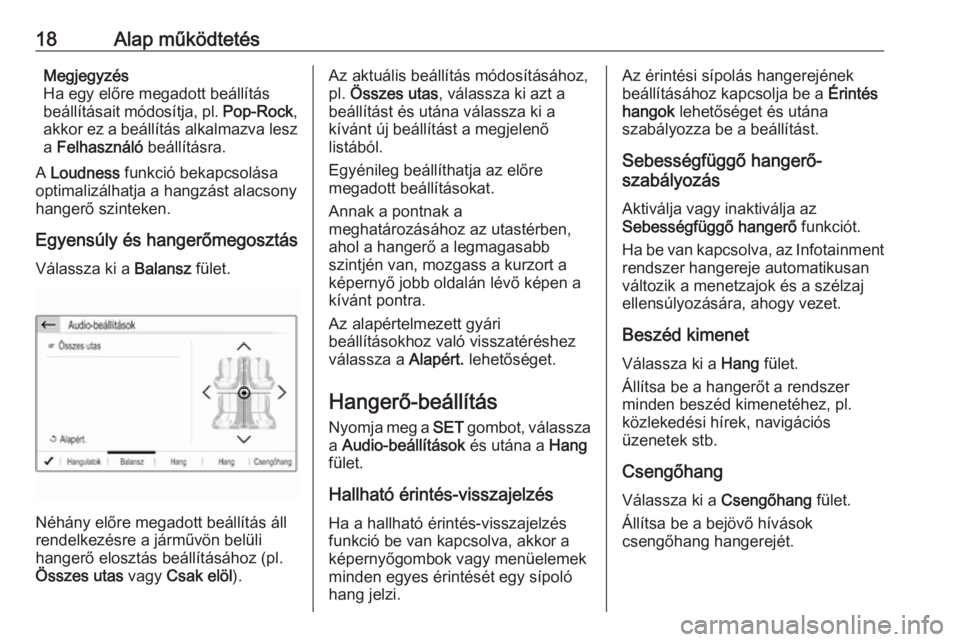 OPEL CROSSLAND X 2018.5  Infotainment kézikönyv (in Hungarian) 18Alap működtetésMegjegyzés
Ha egy előre megadott beállítás
beállításait módosítja, pl.  Pop-Rock,
akkor ez a beállítás alkalmazva lesz a  Felhasználó  beállításra.
A  Loudness  f