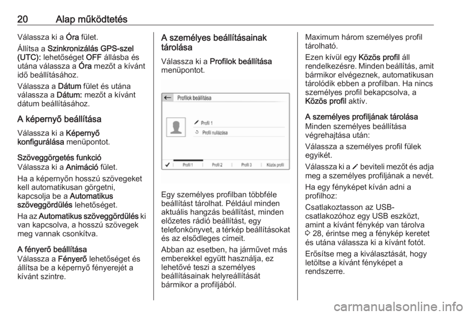 OPEL CROSSLAND X 2018.5  Infotainment kézikönyv (in Hungarian) 20Alap működtetésVálassza ki a Óra fület.
Állítsa a  Szinkronizálás GPS-szel
(UTC):  lehetőséget  OFF állásba és
utána válassza a  Óra mezőt a kívánt
idő beállításához.
Vála