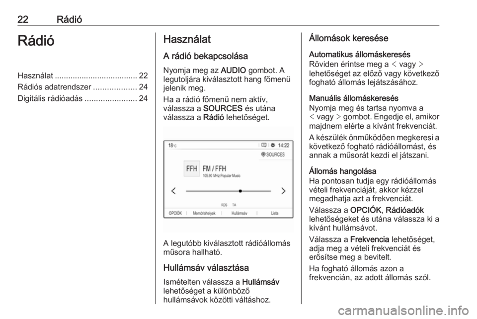OPEL CROSSLAND X 2018.5  Infotainment kézikönyv (in Hungarian) 22RádióRádióHasználat..................................... 22
Rádiós adatrendszer ...................24
Digitális rádióadás .......................24Használat
A rádió bekapcsolásaNyomja