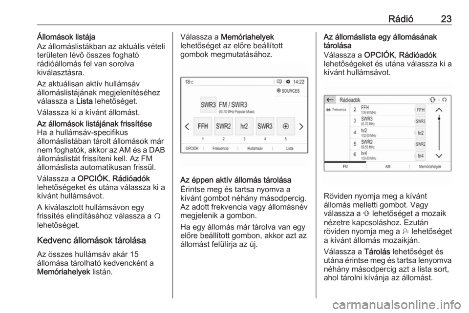 OPEL CROSSLAND X 2018.5  Infotainment kézikönyv (in Hungarian) Rádió23Állomások listája
Az állomáslistákban az aktuális vételi
területen lévő összes fogható
rádióállomás fel van sorolva
kiválasztásra.
Az aktuálisan aktív hullámsáv
állom�