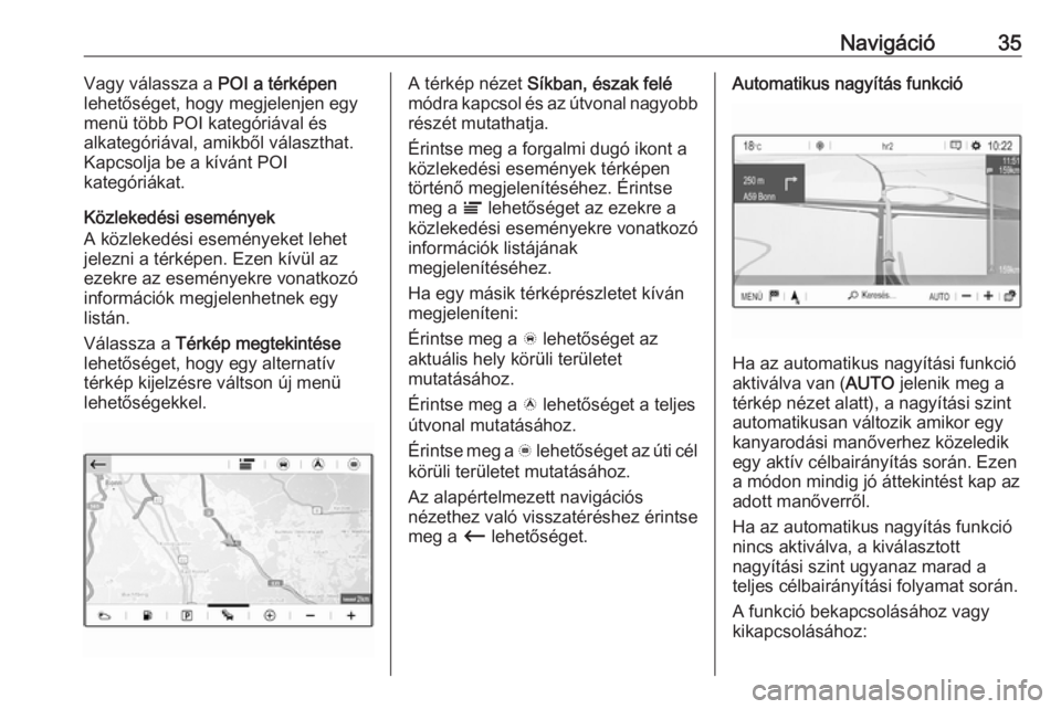 OPEL CROSSLAND X 2018.5  Infotainment kézikönyv (in Hungarian) Navigáció35Vagy válassza a POI a térképen
lehetőséget, hogy megjelenjen egy
menü több POI kategóriával és
alkategóriával, amikből választhat.
Kapcsolja be a kívánt POI
kategóriákat