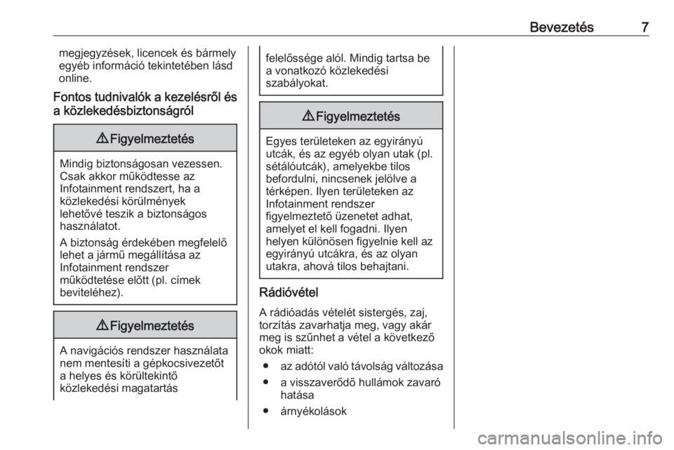 OPEL CROSSLAND X 2018.5  Infotainment kézikönyv (in Hungarian) Bevezetés7megjegyzések, licencek és bármely
egyéb információ tekintetében lásd
online.
Fontos tudnivalók a kezelésről és a közlekedésbiztonságról9 Figyelmeztetés
Mindig biztonságosa