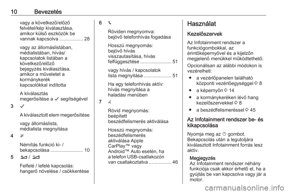 OPEL CROSSLAND X 2018.5  Infotainment kézikönyv (in Hungarian) 10Bevezetésvagy a következő/előző
felvétel/kép kiválasztása,
amikor külső eszközök be
vannak kapcsolva .................28
vagy az állomáslistában,
médialistában, hívás/
kapcsolato