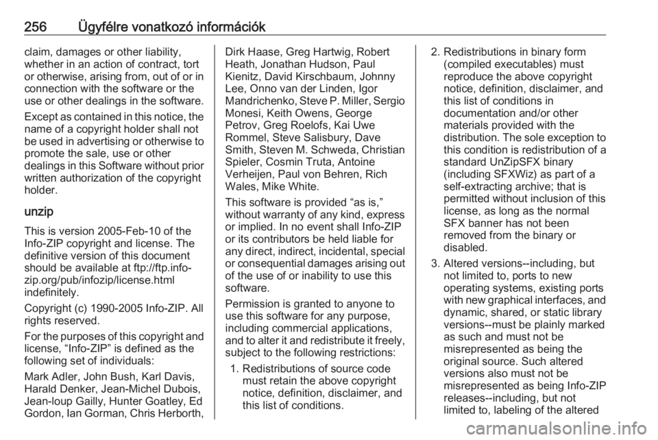 OPEL CROSSLAND X 2018.5  Kezelési útmutató (in Hungarian) 256Ügyfélre vonatkozó információkclaim, damages or other liability,
whether in an action of contract, tort
or otherwise, arising from, out of or in connection with the software or the
use or othe