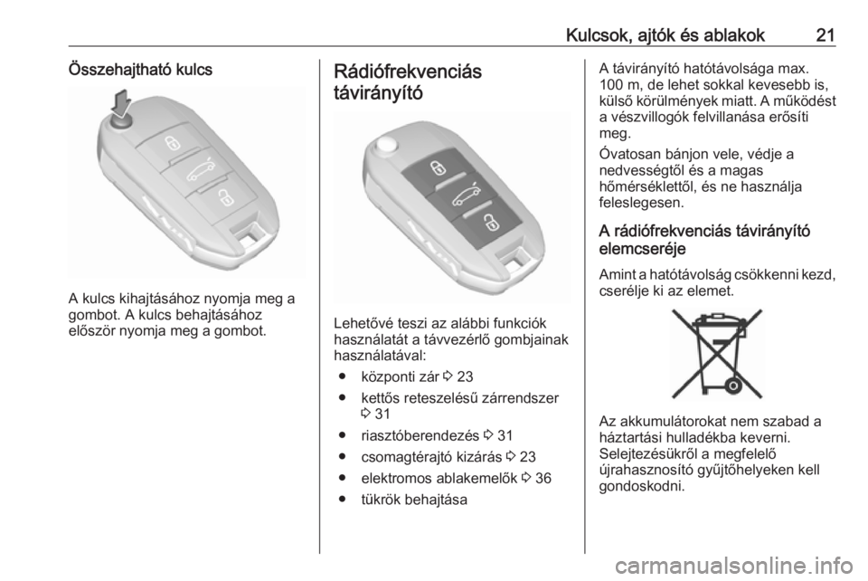 OPEL CROSSLAND X 2019  Kezelési útmutató (in Hungarian) Kulcsok, ajtók és ablakok21Összehajtható kulcs
A kulcs kihajtásához nyomja meg a
gombot. A kulcs behajtásához
először nyomja meg a gombot.
Rádiófrekvenciás
távirányító
Lehetővé tesz