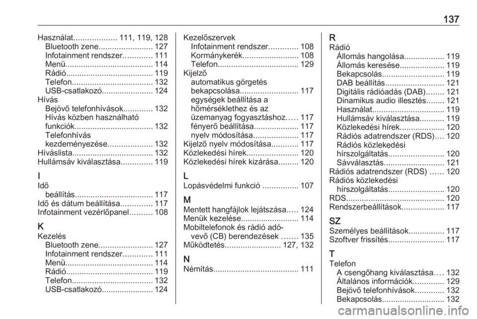 OPEL GRANDLAND X 2018  Infotainment kézikönyv (in Hungarian) 137Használat................... 111, 119, 128
Bluetooth zene ........................ 127
Infotainment rendszer .............111
Menü ....................................... 114
Rádió ............