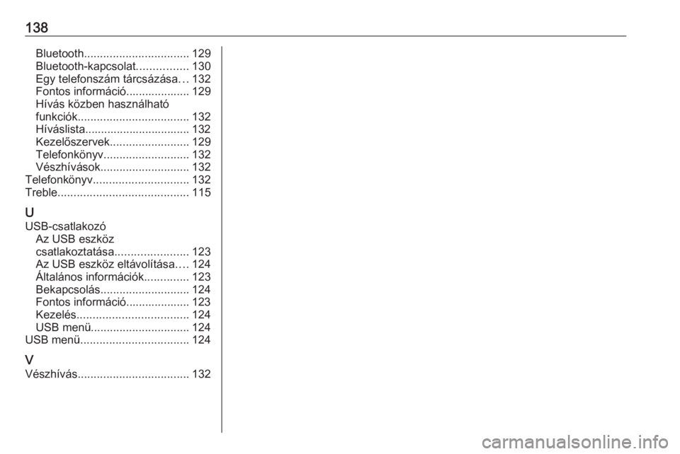 OPEL GRANDLAND X 2018  Infotainment kézikönyv (in Hungarian) 138Bluetooth................................. 129
Bluetooth-kapcsolat ................130
Egy telefonszám tárcsázása ...132
Fontos információ.................... 129
Hívás közben használhat�