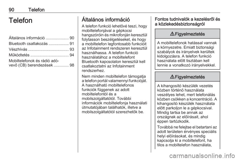 OPEL GRANDLAND X 2018.5  Infotainment kézikönyv (in Hungarian) 90TelefonTelefonÁltalános információ....................90
Bluetooth csatlakozás ..................91
Vészhívás .................................... 93
Működtetés ..........................
