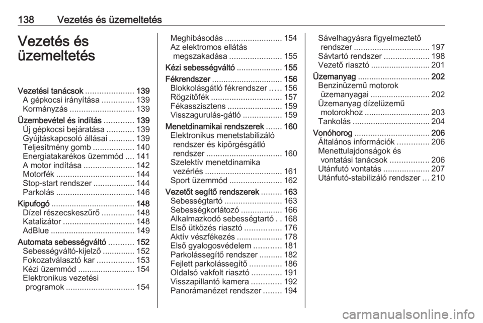 OPEL GRANDLAND X 2018.5  Kezelési útmutató (in Hungarian) 138Vezetés és üzemeltetésVezetés és
üzemeltetésVezetési tanácsok .....................139
A gépkocsi irányítása ..............139
Kormányzás ............................ 139
Üzembevé