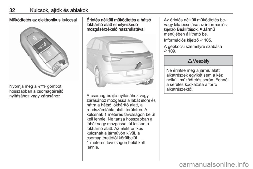 OPEL GRANDLAND X 2018.5  Kezelési útmutató (in Hungarian) 32Kulcsok, ajtók és ablakokMűködtetés az elektronikus kulccsal
Nyomja meg a P gombot
hosszabban a csomagtérajtó
nyitásához vagy zárásához.
Érintés nélküli működtetés a hátsó lökh