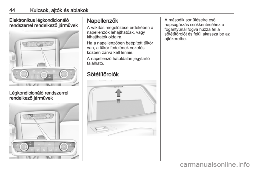 OPEL GRANDLAND X 2018.5  Kezelési útmutató (in Hungarian) 44Kulcsok, ajtók és ablakokElektronikus légkondicionáló
rendszerrel rendelkező járművek
Légkondicionáló rendszerrel
rendelkező járművek
Napellenzők
A vakítás megelőzése érdekében 