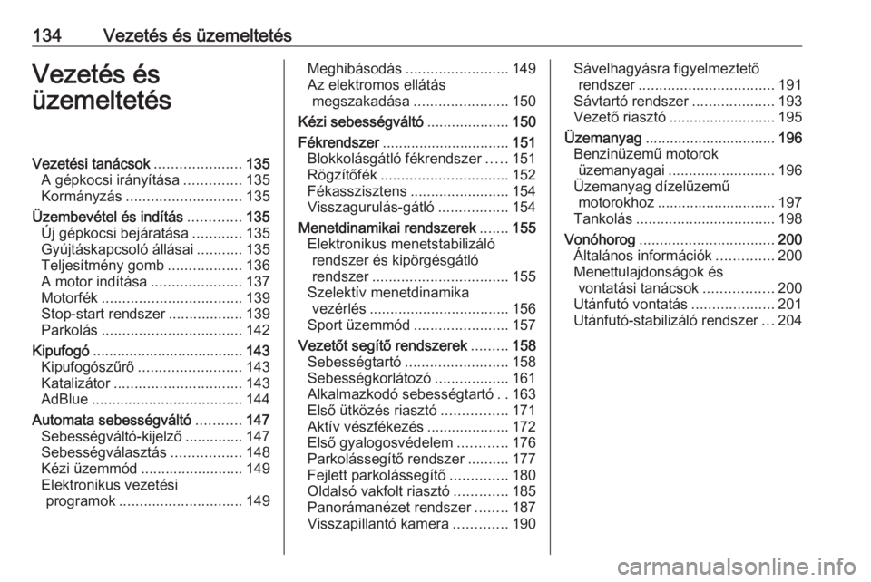 OPEL GRANDLAND X 2019.75  Kezelési útmutató (in Hungarian) 134Vezetés és üzemeltetésVezetés és
üzemeltetésVezetési tanácsok .....................135
A gépkocsi irányítása ..............135
Kormányzás ............................ 135
Üzembevé