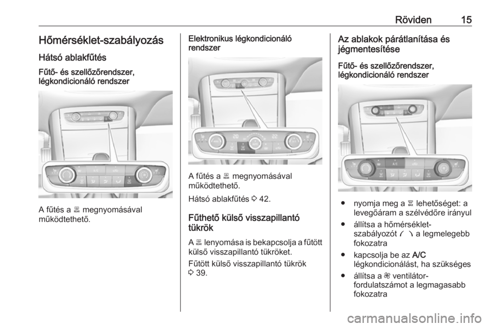 OPEL GRANDLAND X 2019.75  Kezelési útmutató (in Hungarian) Röviden15Hőmérséklet-szabályozásHátsó ablakfűtésFűtő- és szellőzőrendszer,
légkondicionáló rendszer
A fűtés a  b megnyomásával
működtethető.
Elektronikus légkondicionáló
re