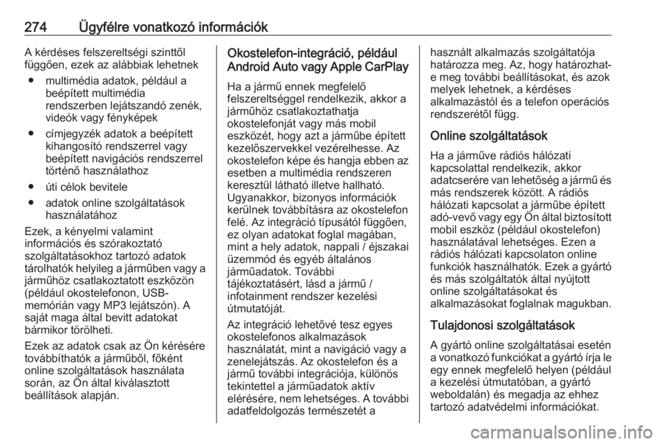 OPEL GRANDLAND X 2019.75  Kezelési útmutató (in Hungarian) 274Ügyfélre vonatkozó információkA kérdéses felszereltségi szinttől
függően, ezek az alábbiak lehetnek
● multimédia adatok, például a beépített multimédia
rendszerben lejátszandó