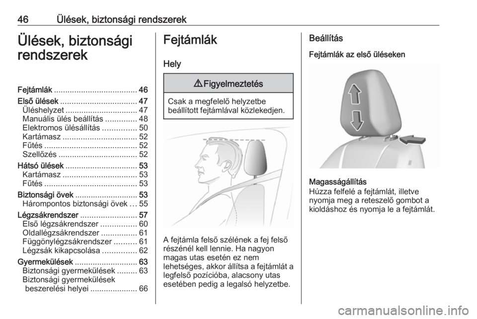 OPEL GRANDLAND X 2019.75  Kezelési útmutató (in Hungarian) 46Ülések, biztonsági rendszerekÜlések, biztonsági
rendszerekFejtámlák ..................................... 46
Első ülések .................................. 47
Üléshelyzet ..............