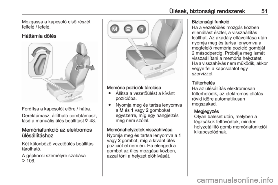 OPEL GRANDLAND X 2019.75  Kezelési útmutató (in Hungarian) Ülések, biztonsági rendszerek51Mozgassa a kapcsoló első részét
felfelé / lefelé.
Háttámla dőlés
Fordítsa a kapcsolót előre / hátra.
Deréktámasz, állítható combtámasz,
lásd a ma
