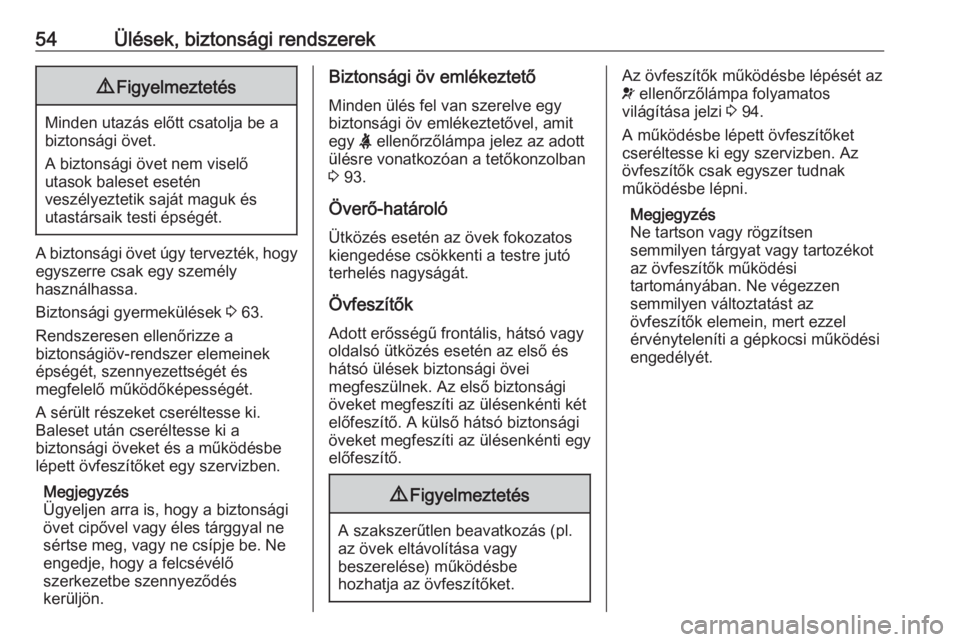 OPEL GRANDLAND X 2019.75  Kezelési útmutató (in Hungarian) 54Ülések, biztonsági rendszerek9Figyelmeztetés
Minden utazás előtt csatolja be a
biztonsági övet.
A biztonsági övet nem viselő
utasok baleset esetén
veszélyeztetik saját maguk és
utast�