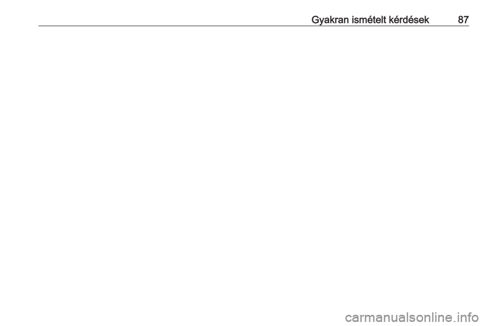 OPEL INSIGNIA 2016.5 Infotainment kézikönyv (in Hungarian) Gyakran ismételt kérdések87 OPEL INSIGNIA 2016.5 Infotainment kézikönyv (in Hungarian) Gyakran ismételt kérdések87