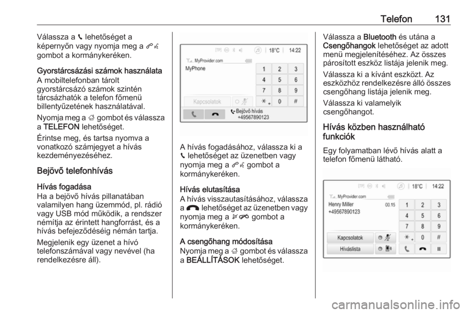 OPEL INSIGNIA BREAK 2017.5  Infotainment kézikönyv (in Hungarian) Telefon131Válassza a v lehetőséget a
képernyőn vagy nyomja meg a  qw
gombot a kormánykeréken.
Gyorstárcsázási számok használata
A mobiltelefonban tárolt
gyorstárcsázó számok szintén

