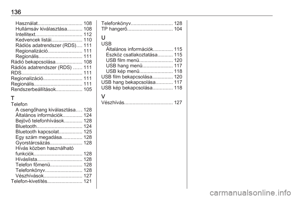 OPEL INSIGNIA BREAK 2017.5  Infotainment kézikönyv (in Hungarian) 136Használat................................ 108
Hullámsáv kiválasztása ...........108
Intellitext .................................. 112
Kedvencek listái ......................110
Rádiós adat