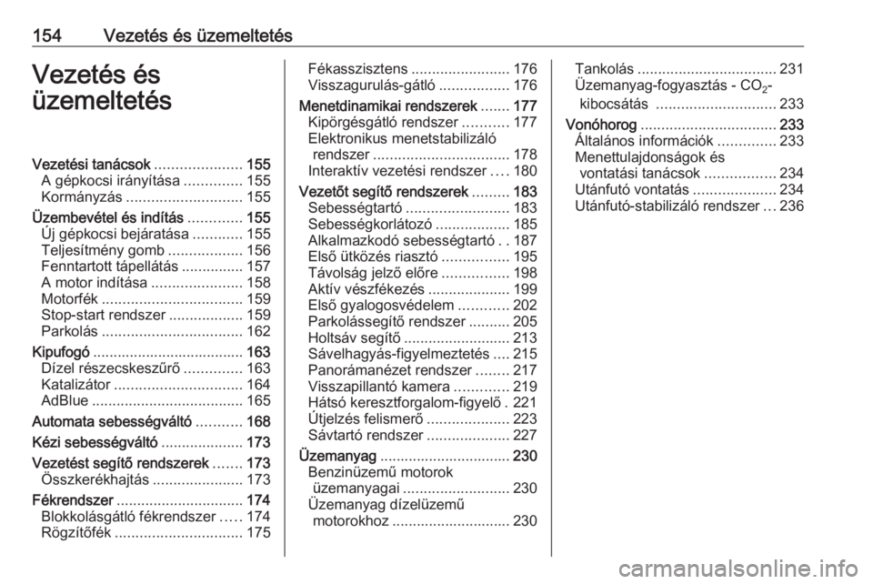 OPEL INSIGNIA BREAK 2017.5  Kezelési útmutató (in Hungarian) 154Vezetés és üzemeltetésVezetés és
üzemeltetésVezetési tanácsok .....................155
A gépkocsi irányítása ..............155
Kormányzás ............................ 155
Üzembevé