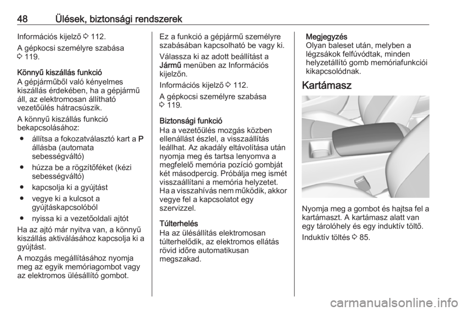 OPEL INSIGNIA BREAK 2017.5  Kezelési útmutató (in Hungarian) 48Ülések, biztonsági rendszerekInformációs kijelző 3 112.
A gépkocsi személyre szabása
3  119.
Könnyű kiszállás funkció
A gépjárműből való kényelmes
kiszállás érdekében, ha a g