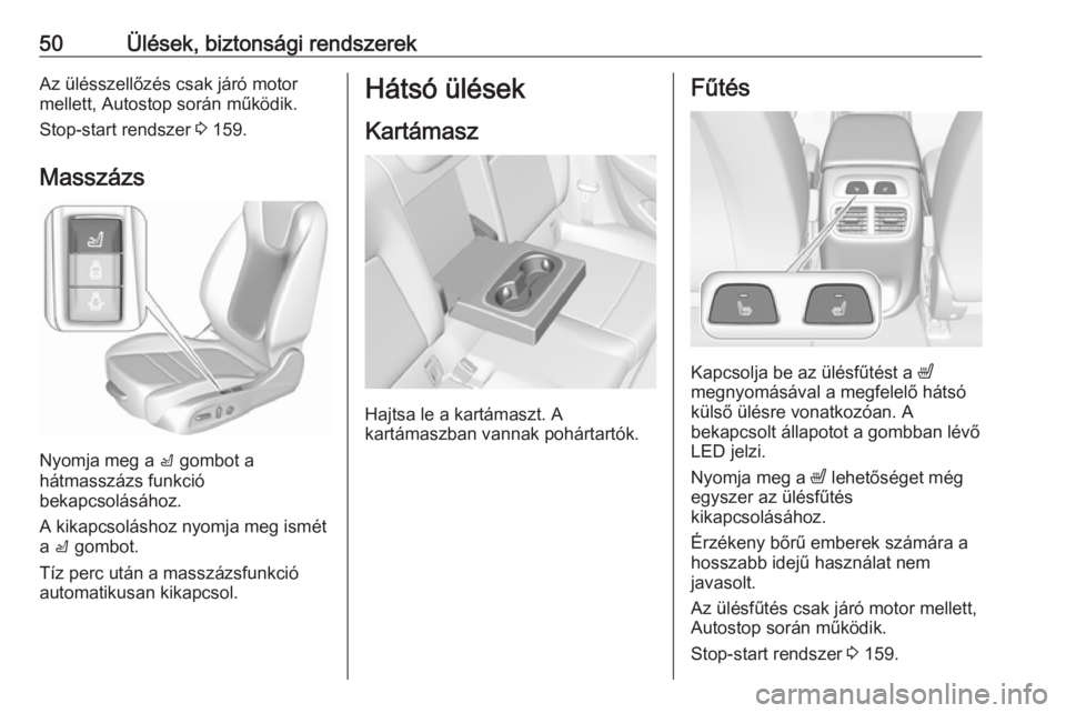 OPEL INSIGNIA BREAK 2017.5  Kezelési útmutató (in Hungarian) 50Ülések, biztonsági rendszerekAz ülésszellőzés csak járó motor
mellett, Autostop során működik.
Stop-start rendszer  3 159.
Masszázs
Nyomja meg a  c gombot a
hátmasszázs funkció
bekap