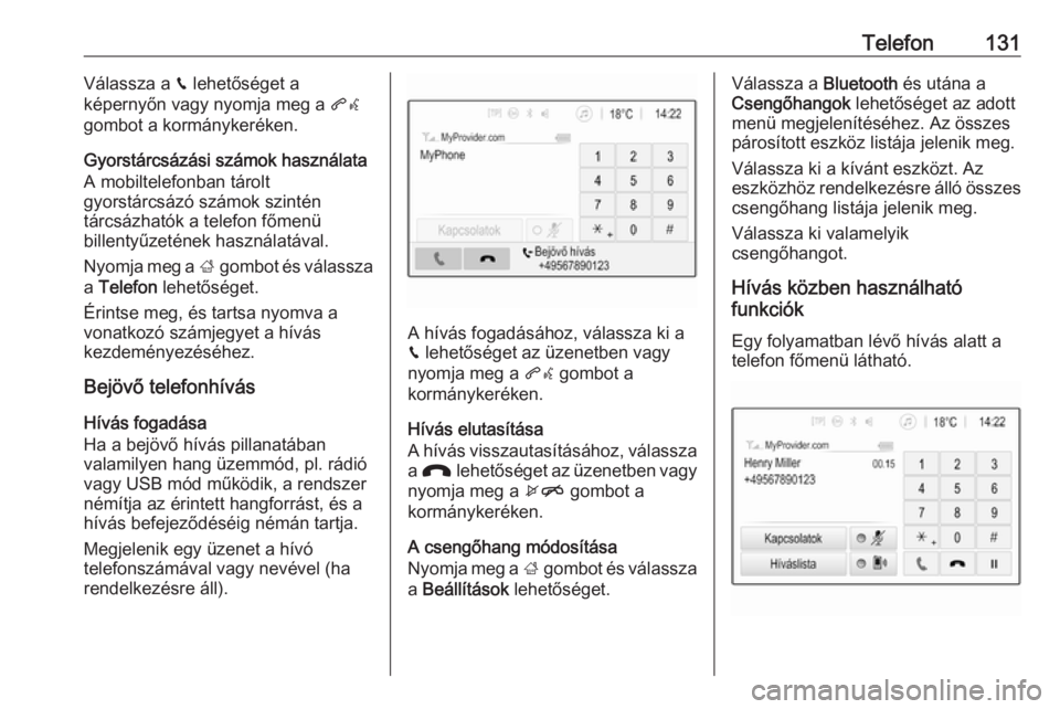 OPEL INSIGNIA BREAK 2017.75  Infotainment kézikönyv (in Hungarian) Telefon131Válassza a v lehetőséget a
képernyőn vagy nyomja meg a  qw
gombot a kormánykeréken.
Gyorstárcsázási számok használata
A mobiltelefonban tárolt
gyorstárcsázó számok szintén
