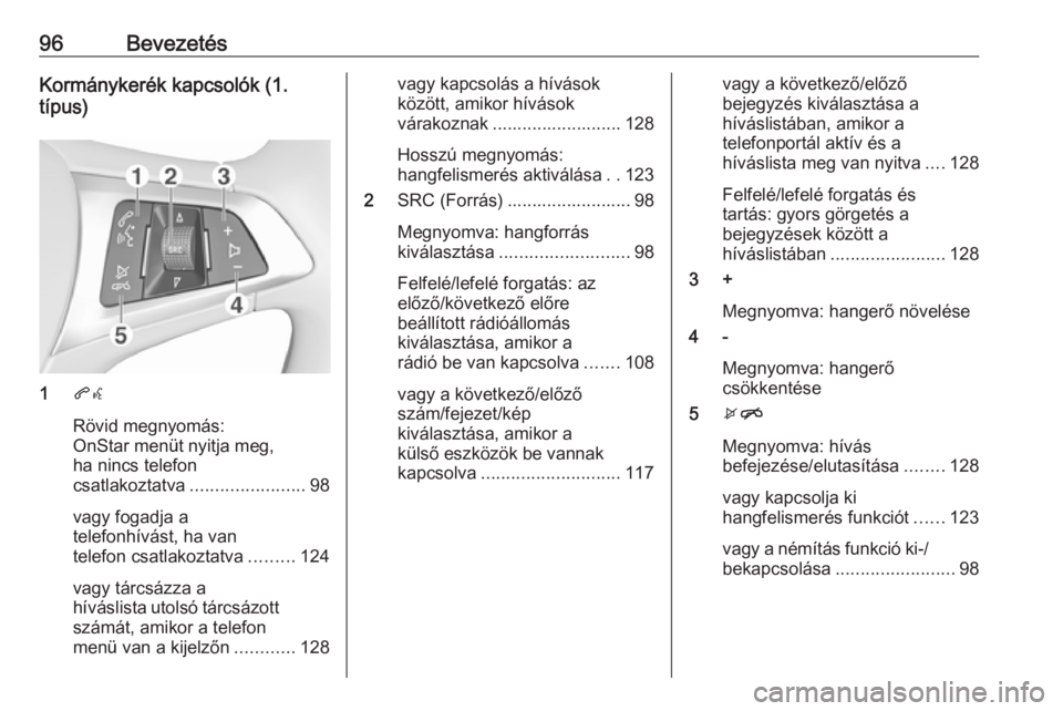 OPEL INSIGNIA BREAK 2017.75  Infotainment kézikönyv (in Hungarian) 96BevezetésKormánykerék kapcsolók (1.
típus)
1 qw
Rövid megnyomás:
OnStar menüt nyitja meg,
ha nincs telefon
csatlakoztatva ....................... 98
vagy fogadja a
telefonhívást, ha van
te